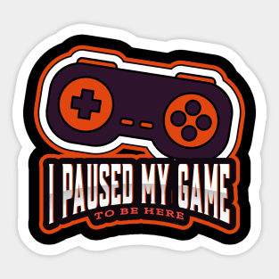 I paused my game to be here! Sticker